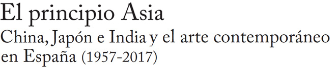 El principio Asia. China, Japón e India y el arte contemporáneo en España (1957-2017)