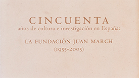 Cincuenta años de cultura e investigación en España: la Fundación Juan March, 1955-2005
