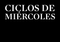 Ciclos de mi&eacute;rcoles