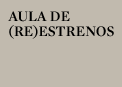 Aula de (Re)estrenos