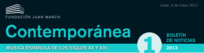 Contemporánea. Música española de los siglos XX y XXI. Mayo de 2013