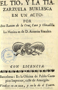 Ramón de la Cruz, "El tío y la tía: zarzuela burlesca en un acto". Barcelona, Imprenta de Pablo Campins, 1773