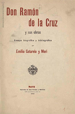 Emilio Cotarelo y Mori, "Don ramón de la cruz y sus obras: ensayo biográfico y bibliográfico". Madrid, Imprenta de José Perales y Martínez, 1899